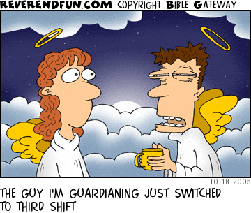 DESCRIPTION: A tired looking, coffee drinking angel having a conversation CAPTION: THE GUY I'M GUARDIANING JUST SWITCHED TO THIRD SHIFT