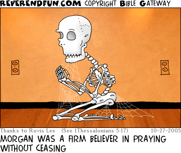 DESCRIPTION: Spider-web covered skeleton kneeling in prayer position CAPTION: MORGAN WAS A FIRM BELIEVER IN PRAYING WITHOUT CEASING