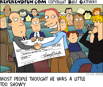 DESCRIPTION: Man giving a gigantic check to the offering and posing for a photo opp. CAPTION: MOST PEOPLE THOUGHT HE WAS A LITTLE TOO SHOWY