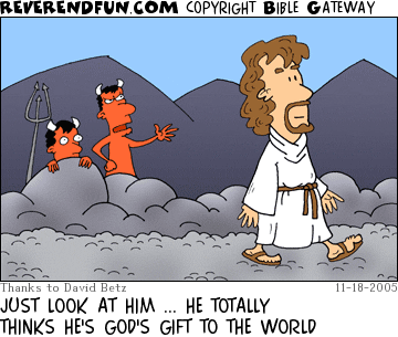 DESCRIPTION: Jesus walking down a path with two devils looking on in background CAPTION: JUST LOOK AT HIM ... HE TOTALLY THINKS HE'S GOD'S GIFT TO THE WORLD