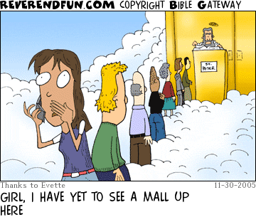 DESCRIPTION: Girl talking on a cellphone outside the pearly gates CAPTION: GIRL, I HAVE YET TO SEE A MALL UP HERE