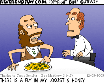 DESCRIPTION: John the Baptist at a restaurant complaining about his locust and honey meal to the waiter CAPTION: THERE IS A FLY IN MY LOCUST & HONEY