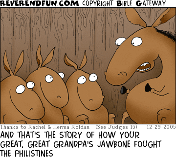DESCRIPTION: Adult donkey telling a story to three young ones CAPTION: AND THAT'S THE STORY OF HOW YOUR GREAT, GREAT GRANDPA'S JAWBONE FOUGHT THE PHILISTINES