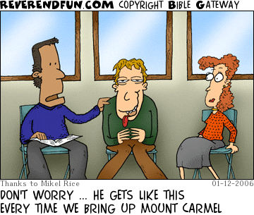 DESCRIPTION: Bible study group with one man dazed and drooling, other guy explaining CAPTION: DON'T WORRY ... HE GETS LIKE THIS EVERY TIME WE BRING UP MOUNT CARMEL