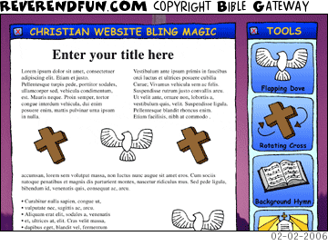 DESCRIPTION: A website wysiwyg editor for adding bling to Christian websites.  It includes tools such as &quot;flapping dove&quot; and &quot;rotating cross&quot;. CAPTION: 