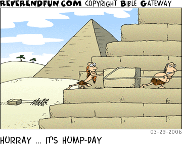 DESCRIPTION: Slaves dragging giant stone across pyramid CAPTION: HURRAY ... IT'S HUMP-DAY