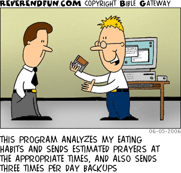 DESCRIPTION: Two men standing by a computer talking CAPTION: THIS PROGRAM ANALYZES MY EATING HABITS AND SENDS ESTIMATED PRAYERS AT THE APPROPRIATE TIMES, AND ALSO SENDS THREE TIMES PER DAY BACKUPS