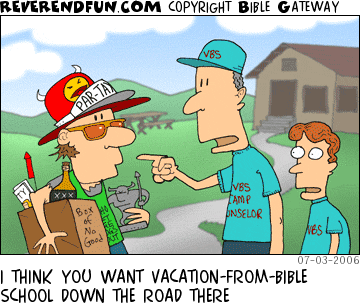 DESCRIPTION: Guy with tons of party gear walking into a Vacation Bible School CAPTION: I THINK YOU WANT VACATION-FROM-BIBLE SCHOOL DOWN THE ROAD THERE