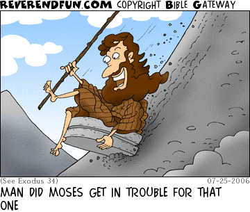 DESCRIPTION: Moses riding the two tablets down the mountain CAPTION: MAN DID MOSES GET IN TROUBLE FOR THAT ONE