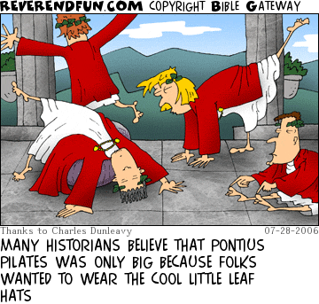 DESCRIPTION: A bunch of folks in robes doing pilates CAPTION: MANY HISTORIANS BELIEVE THAT PONTIUS PILATES WAS ONLY BIG BECAUSE FOLKS WANTED TO WEAR THE COOL LITTLE LEAF HATS