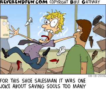DESCRIPTION: Shoe salesman freaking out in shoe store in front of observer CAPTION: FOR THIS SHOE SALESMAN IT WAS ONE JOKE ABOUT SAVING SOULS TOO MANY