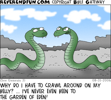 DESCRIPTION: Two snakes chatting CAPTION: WHY DO I HAVE TO CRAWL AROUND ON MY BELLY? ... I'VE NEVER EVEN BEEN TO THE GARDEN OF EDEN!