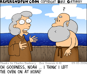 DESCRIPTION: Noah and his wife on deck CAPTION: OH GOODNESS, NOAH ... I THINK I LEFT THE OVEN ON AT HOME!