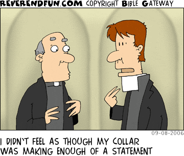 DESCRIPTION: Two priests, one with a gigantic collar CAPTION: I DIDN’T FEEL AS THOUGH MY COLLAR WAS MAKING ENOUGH OF A STATEMENT