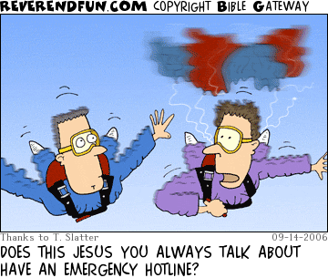 DESCRIPTION: Two skydivers, one who's chute is not opening CAPTION: DOES THIS JESUS YOU ALWAYS TALK ABOUT HAVE AN EMERGENCY HOTLINE?
