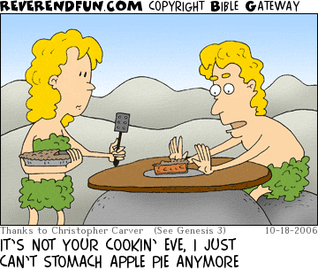 DESCRIPTION: Adam seated at table refusing pie that Eve is offering CAPTION: IT’S NOT YOUR COOKIN’ EVE, I JUST CAN’T STOMACH APPLE PIE ANYMORE