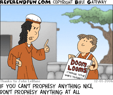 DESCRIPTION: Woman lecturing a kid wearing a &quot;doom looms&quot; prophecy sign CAPTION: IF YOU CAN'T PROPHESY ANYTHING NICE, DON'T PROPHESY ANYTHING AT ALL