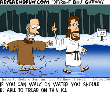 DESCRIPTION: Jesus and Peter walking across a frozen pond that has cracks on the surface CAPTION: IF YOU CAN WALK ON WATER YOU SHOULD BE ABLE TO TREAD ON THIN ICE
