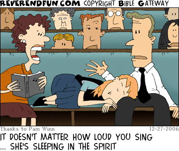 DESCRIPTION: Woman sleeping with her head in her husband's lap, husband talking to other woman who is singing as loud as she can CAPTION: IT DOESN'T MATTER HOW LOUD YOU SING ... SHE'S SLEEPING IN THE SPIRIT