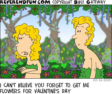 DESCRIPTION: Adam and Eve in the garden of Eden, surrounded by flowers CAPTION: I CAN'T BELIEVE YOU FORGET TO GET ME FLOWERS FOR VALENTINE'S DAY