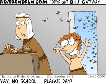 DESCRIPTION: Kid running in door, mom looking on, locusts everywhere CAPTION: YAY, NO SCHOOL ... PLAGUE DAY!