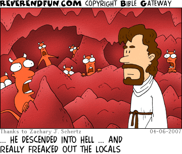 DESCRIPTION: Jesus in hell, devils looking really surprised CAPTION: ... HE DESCENDED INTO HELL ... AND REALLY FREAKED OUT THE LOCALS