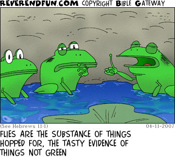 DESCRIPTION: Frogs having a deep discussion CAPTION: FLIES ARE THE SUBSTANCE OF THINGS HOPPED FOR, THE TASTY EVIDENCE OF THINGS NOT GREEN
