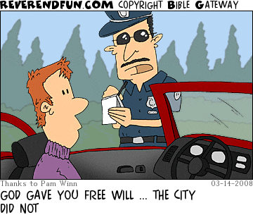 DESCRIPTION: Cop writing a guy a ticket CAPTION: GOD GAVE YOU FREE WILL ... THE CITY DID NOT