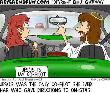 DESCRIPTION: Woman driving car with Jesus in the passenger seat CAPTION: JESUS WAS THE ONLY CO-PILOT SHE EVER HAD WHO GAVE DIRECTIONS TO ON-STAR