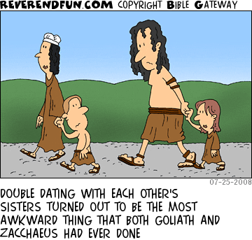 DESCRIPTION: Zacchaeus walking with a very tall girl and Goliath walking with a very short girl CAPTION: DOUBLE DATING WITH EACH OTHER'S SISTERS TURNED OUT TO BE THE MOST AWKWARD THING THAT BOTH GOLIATH AND ZACCHAEUS HAD EVER DONE