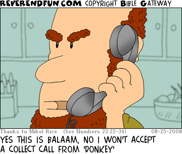 DESCRIPTION: Balaam on the telephone CAPTION: YES THIS IS BALAAM, NO I WON'T ACCEPT A COLLECT CALL FROM 'DONKEY'