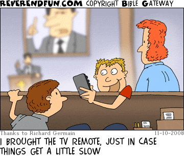 DESCRIPTION: Boy in church showing off a tv remote across the pew to another boy CAPTION: I BROUGHT THE TV REMOTE, JUST IN CASE THINGS GET A LITTLE SLOW