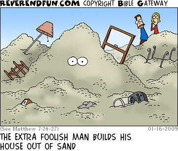DESCRIPTION: Man in a pile of sand.  Household objects all about. CAPTION: THE EXTRA FOOLISH MAN BUILDS HIS HOUSE OUT OF SAND