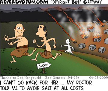 DESCRIPTION: Two men running from a burning Sodom and Gomorrah.  Lot's wife is a pillar of salt in the middle. CAPTION: I CAN'T GO BACK FOR HER ... MY DOCTOR TOLD ME TO AVOID SALT AT ALL COSTS
