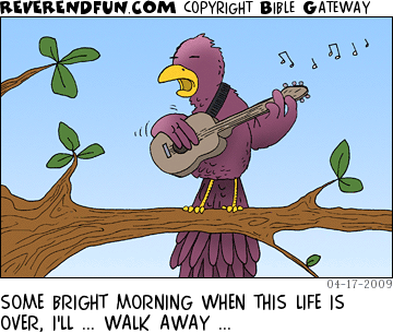 DESCRIPTION: Bird singing and playing guitar CAPTION: SOME BRIGHT MORNING WHEN THIS LIFE IS OVER, I'LL ... WALK AWAY ...