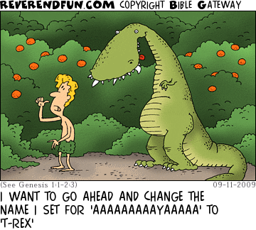 DESCRIPTION: Adam in the Garden of Eden with a dinosaur CAPTION: I WANT TO GO AHEAD AND CHANGE THE NAME I SET FOR 'AAAAAAAAAYAAAAA' TO 'T-REX'