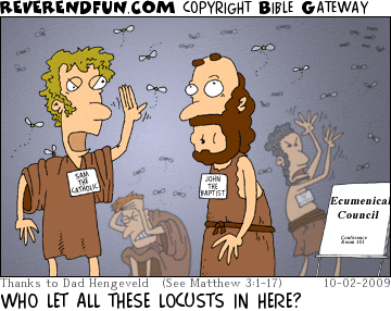 DESCRIPTION: Sam the Catholic swatting at locusts, John the Baptist looking sheepish CAPTION: WHO LET ALL THESE LOCUSTS IN HERE?