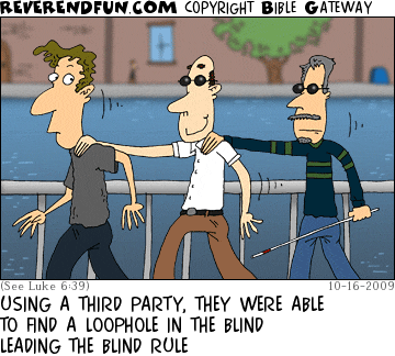 DESCRIPTION: Blind man, led by a non-blind man, leading a blind man CAPTION: USING A THIRD PARTY, THEY WERE ABLE TO FIND A LOOPHOLE IN THE BLIND LEADING THE BLIND RULE