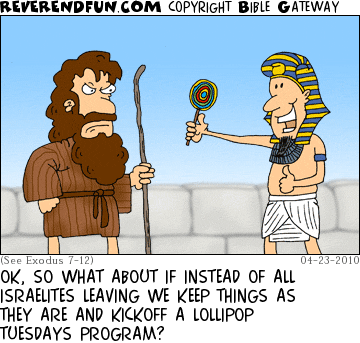 DESCRIPTION: Pharaoh bargaining with Moses CAPTION: OK, SO WHAT ABOUT IF INSTEAD OF ALL ISRAELITES LEAVING WE KEEP THINGS AS THEY ARE AND KICKOFF A LOLLIPOP TUESDAYS PROGRAM?