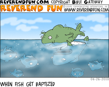 DESCRIPTION: Fish holding a fish up out of the water, upside-down fish looking on CAPTION: WHEN FISH GET BAPTIZED
