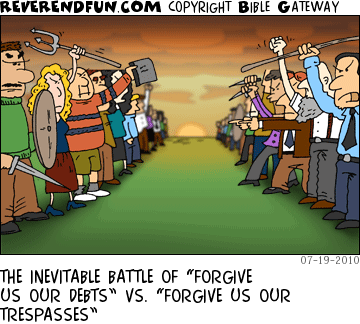 DESCRIPTION: Two group of people lined up to do battle CAPTION: THE INEVITABLE BATTLE OF “FORGIVE US OUR DEBTS” VS. “FORGIVE US OUR TRESPASSES”