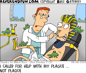 DESCRIPTION: Dentist working Pharaoh's teeth CAPTION: I CALLED FOR HELP WITH MY PLAGUE ... NOT PLAQUE