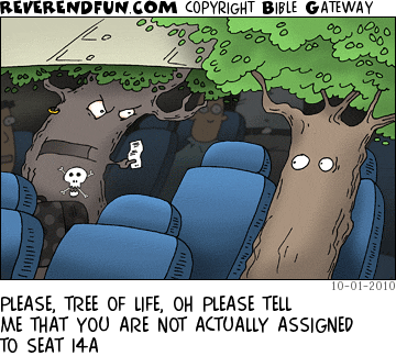 DESCRIPTION: Tree of death finding his assigned seat and discovering that it is next to where the tree of life was assigned CAPTION: PLEASE, TREE OF LIFE, OH PLEASE TELL ME THAT YOU ARE NOT ACTUALLY ASSIGNED TO SEAT 14A