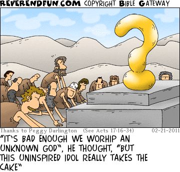 DESCRIPTION: People worshipping a giant question mark CAPTION: “IT’S BAD ENOUGH WE WORHIP AN UNKNOWN GOD”, HE THOUGHT, “BUT THIS UNINSPIRED IDOL REALLY TAKES THE CAKE”