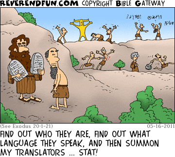 DESCRIPTION: Moses coming down the mountain with the 10 commandments.  In the background people are breaking all of them. CAPTION: FIND OUT WHO THEY ARE, FIND OUT WHAT LANGUAGE THEY SPEAK, AND THEN SUMMON MY TRANSLATORS ... STAT!