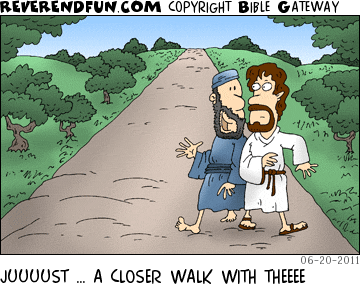 DESCRIPTION: Guy walking down a path right up against Jesus CAPTION: JUUUUST … A CLOSER WALK WITH THEEEE