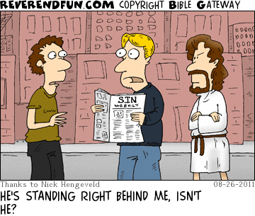 DESCRIPTION: Man reading &quot;Sin Weekly&quot; with Jesus standing right behind him CAPTION: HE'S STANDING RIGHT BEHIND ME, ISN'T HE?