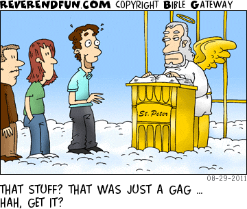 DESCRIPTION: Man meeting St. Peter CAPTION: THAT STUFF? THAT WAS JUST A GAG … HAH, GET IT?