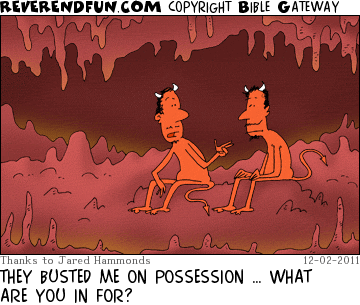 DESCRIPTION: Two devils sitting in hell talking CAPTION: THEY BUSTED ME ON POSSESSION … WHAT ARE YOU IN FOR?