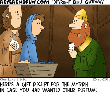 DESCRIPTION: A wise man handing over a slip of paper to Mary CAPTION: HERE'S A GIFT RECEIPT FOR THE MYRRH IN CASE YOU HAD WANTED OTHER PERFUME